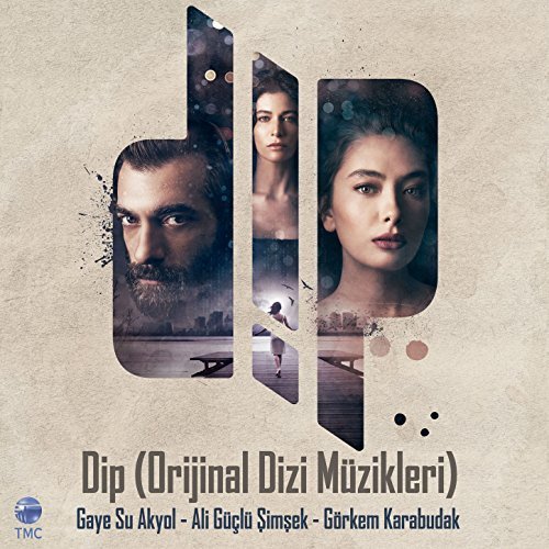 Gaye Su Akyol, Ali Güçlü Şimşek & Görkem Karabudak - Dip (Orijinal Dizi Müzikleri) (2018) [Hi-Res]