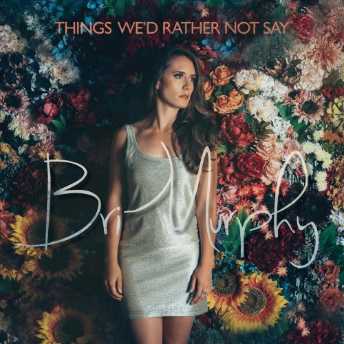 Bri Murphy - Things We'd Rather Not Say (2018)