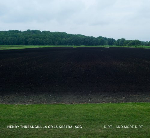 Henry Threadgill 14 or 15 Kestra: Agg - Dirt... And More Dirt (2018)