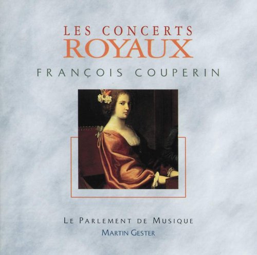 Le Parlement de Musique & Martin Gester - Couperin: Les Concerts Royaux (2001)