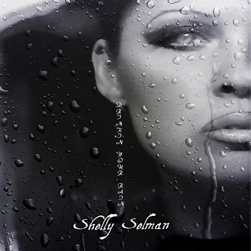 Shelly Selman - Drinkin' Your Rain (2018)