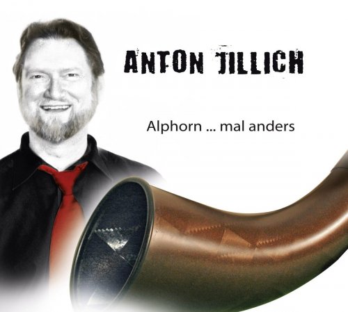 Anton Jillich - Alphorn ... Mal Anders (2018)