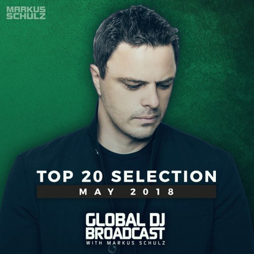 VA - Global DJ Broadcast: Markus Schulz - Top 20 May 2018