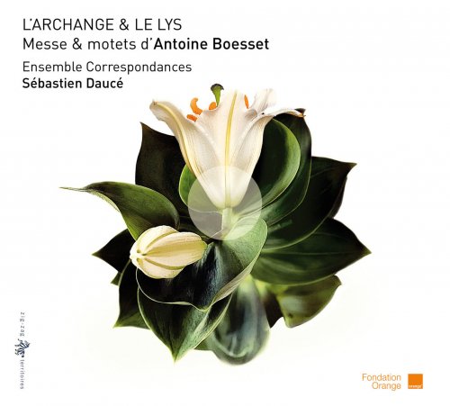 Ensemble Correspondances & Sébastien Daucé - L'archange & le Lys: Messe & motets d'Antoine Boesset (2011)