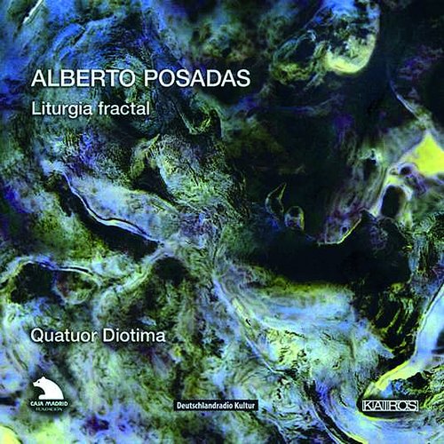 Quatuor Diotima - Alberto Posadas: Liturgia fractal (2009)