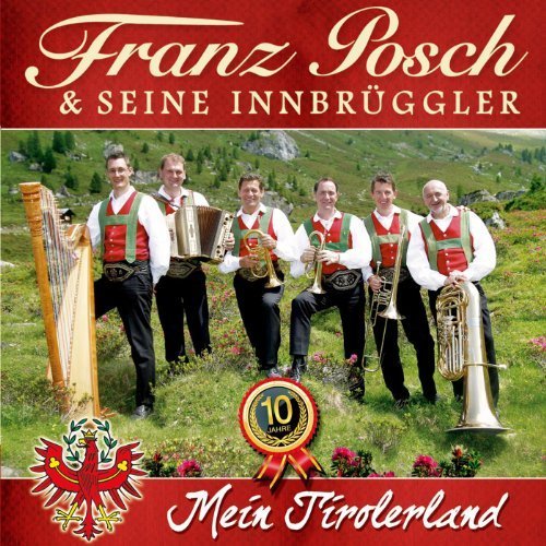 Franz Posch & Seine Innbrüggler - Mein Tirolerland (10 Jahre) (2013)