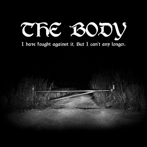 The Body - I Have Fought Against It, But I Can't Any Longer (2018)