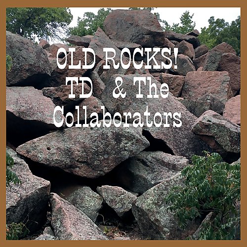 T D & The Collaborators - Old Rocks! (2018)
