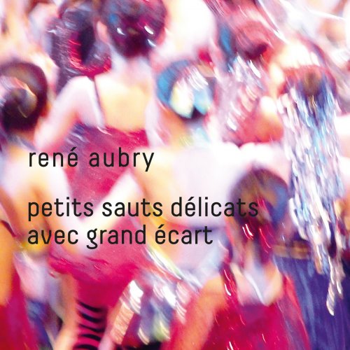 René Aubry - Petits sauts délicats avec grand écart (2018) [Hi-Res]