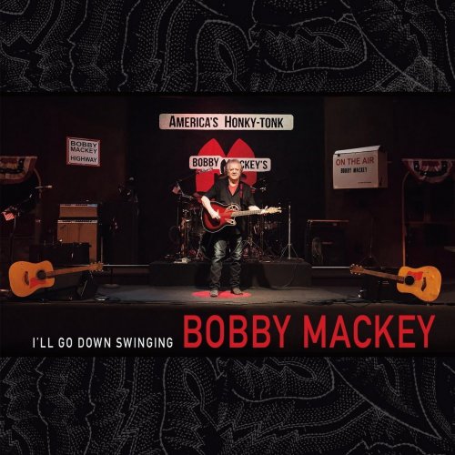 Bobby Mackey - I'll Go Down Swinging (2018)