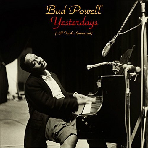 Bud Powell - Yesterdays (All Tracks Remastered) (2018)
