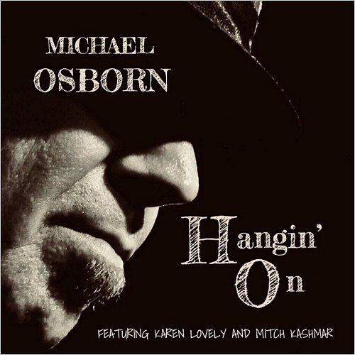 Michael Osborn - Hangin' On  (Feat. Karen Lovely & Mitch Kashmar) (2018)