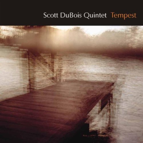 Scott DuBois Quintet - Tempest (2006)