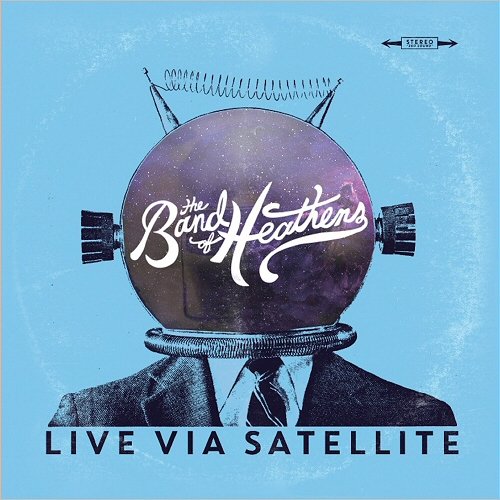 The Band Of Heathens - Live Via Satellite (2018)
