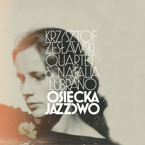 Krzysztof Żesławski Quartet, Lubrano Natalia - Osiecka jazzow (2016)