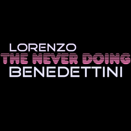 Lorenzo Benedettini - The Never Doing (2018)