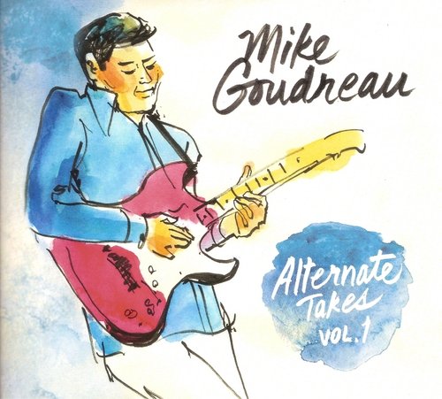 Mike Goudreau - Alternate Takes, Vol. 1 (2018) CD Rip