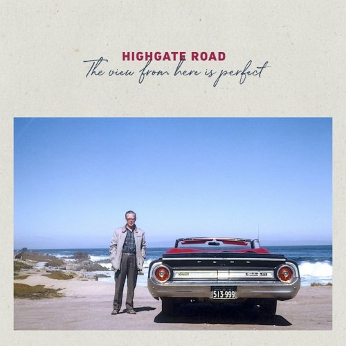 Highgate Road - The View from Here Is Perfect (2018)