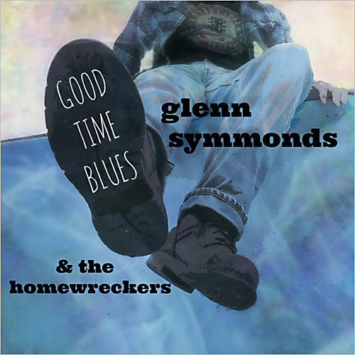 Glenn Symmonds & The Homewreckers - Good Time Blues (2013)