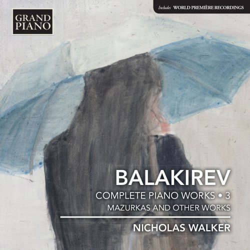 Nicholas Walker - Balakirev: Complete Piano Works, Vol. 3 – Mazurkas & Other Works (2016)