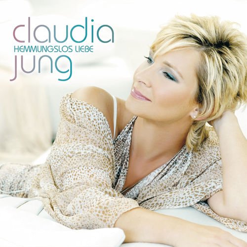 Claudia Jung - Hemmungslos Liebe (2008)