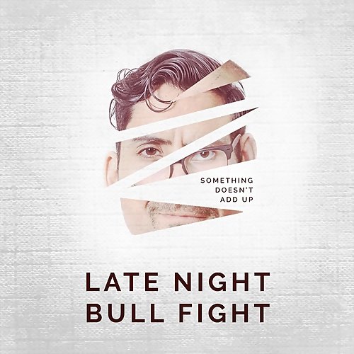 Late Night Bull Fight - Something Doesn't Add Up (2018)