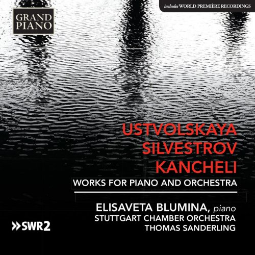 Elisaveta Blumina, Stuttgart Chamber Orchestra, Thomas Sanderling - Ustvolskaya, Silvestrov & Kancheli: Works for Piano & Orchestra (2016) [Hi-Res]