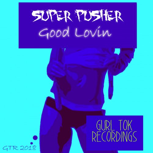 Super Pusher - Good Lovin (2018)