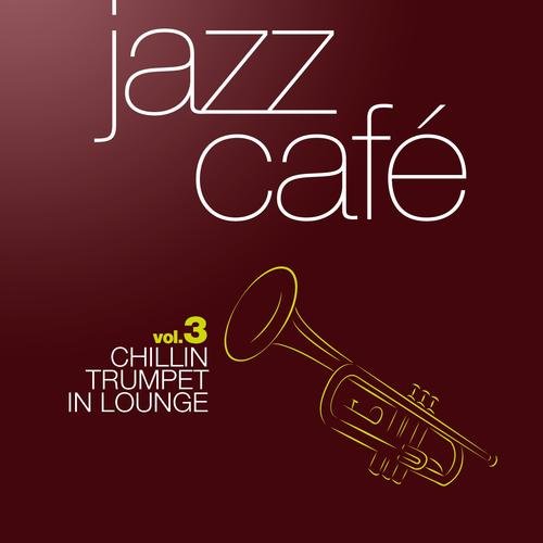 VA - Jazz Cafe, Vol. 3 (Chillin Trumpet Classics in Lounge)(2013)