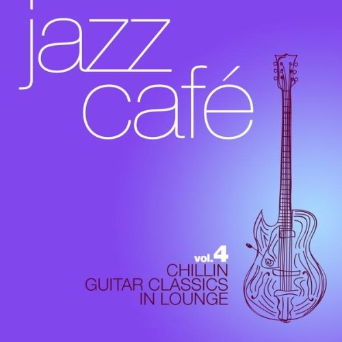 VA - Jazz Café, Vol. 4 (Chillin Guitar Classics in Lounge)(2013)