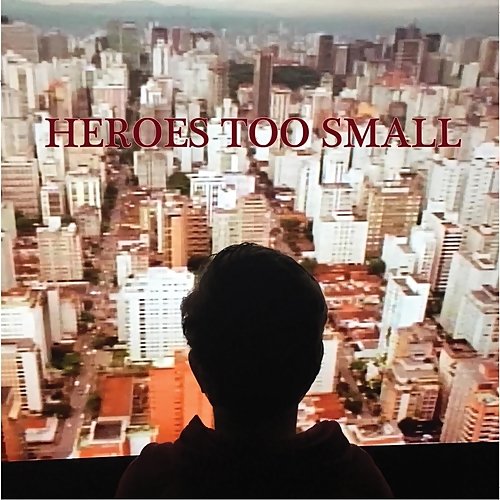 Heroes Too Small - Heroes Too Small (2018)