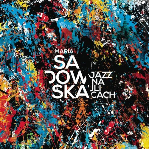 Sadowska Maria - Jazz na ulicach (2014 / 2018)