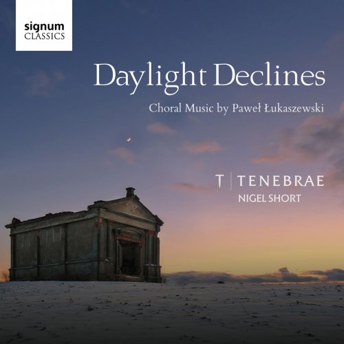 Tenebrae & Nigel Short - Daylight Declines: Choral Music by Paweł Łukaszewski (2018) [Hi-Res]