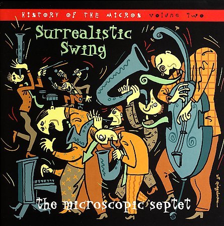 The Microscopic Septet - History Of The Micros Vol. II: Surrealistic Swing (2006)