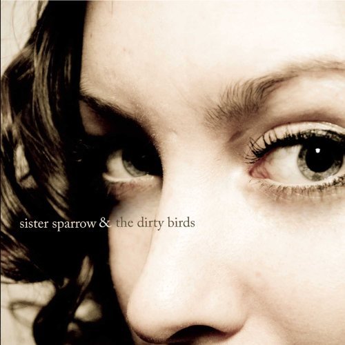 Sister Sparrow & The Dirty Birds - Sister Sparrow & The Dirty Birds (2010)