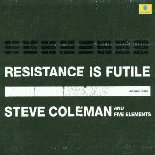 Steve Coleman & Five Elements - Resistance Is Futile (2001)