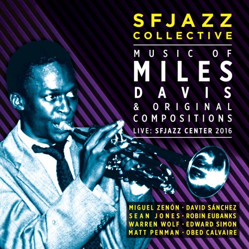 SFJazz Collective - Music of Miles Davis & Original Compositions Live SFJazz Center 2016 (2017)