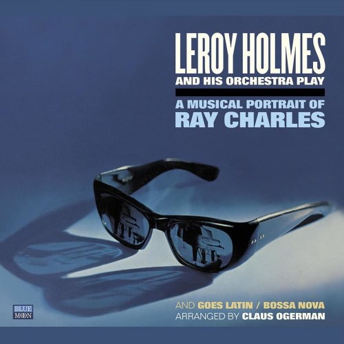 Leroy Holmes - LeRoy Holmes and His Orchestra Play a Musical Portrait of Ray Charles and Goes Latin/Bossa Nova (2018)