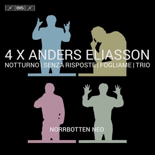 Norrbotten NEO - 4 X Anders Eliasson: Notturno, Senza riposte, Fogliame & Trio (2017)