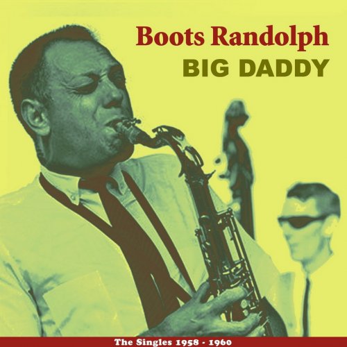 Boots Randolph - Big Daddy (The Singles 1958 - 1960) (2013)