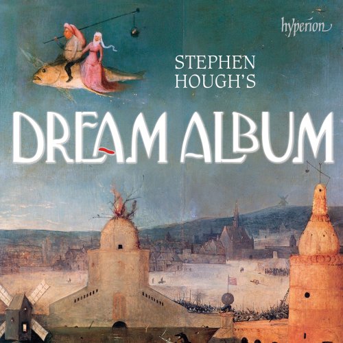 Stephen Hough - Stephen Hough's Dream Album (2018) [Hi-Res]
