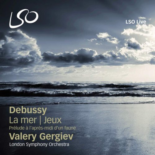 Valery Gergiev & London Symphony Orchestra - Debussy: La Mer, Jeux & Prélude à l’après-midi d’un faune (2011) [SACD]