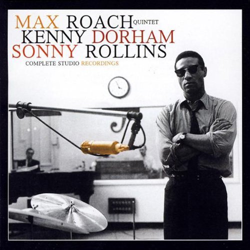 Max Roach Quintet, Kenny Dorham, Sonny Rollins - Complete Studio Recordings (2006)