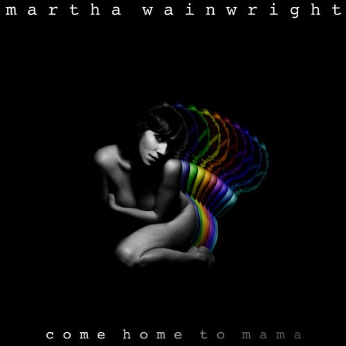 Martha Wainwright - Come Home To Mama (2012) [Hi-Res]