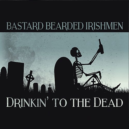 Bastard Bearded Irishmen - Drinkin' To The Dead (2018)