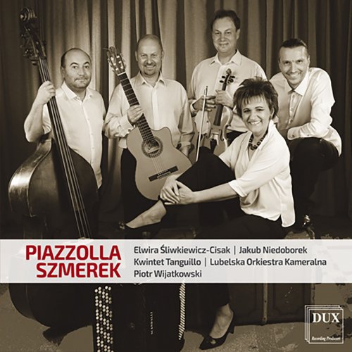 Elwira Śliwkiewicz-Cisak, Lubelska Orkiestra Kameralna & Piotr Wijatkowski - Piazzolla & Szmerek: Chamber Music (2016)
