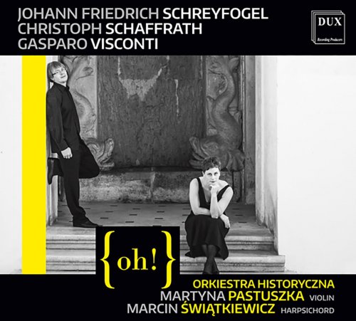 {oh!} Orkiestra Historyczna, Martyna Pastuszka & Marcin Swiatkiewicz - Schreyfogel, Schaffrath & Visconti: Chamber Music (2016)