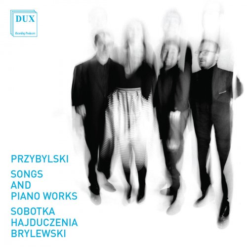 Iwona Sobotka, Łukasz Hajduczenia & Daniel Brylewski - Dariusz Przybylski: Songs & Piano Works (2016)