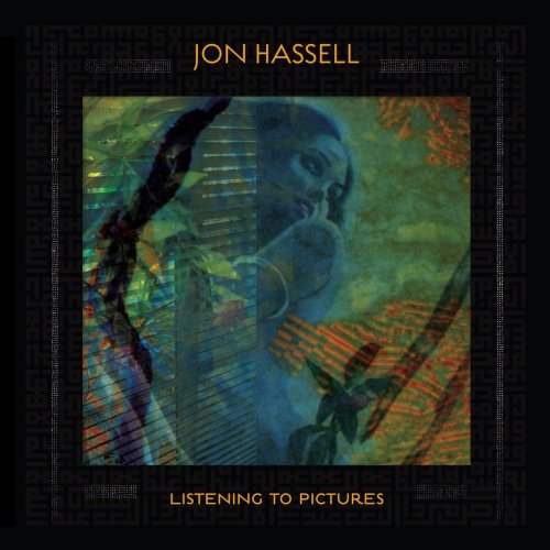 Jon Hassell - Listening To Pictures (Pentimento Volume One) (2018)