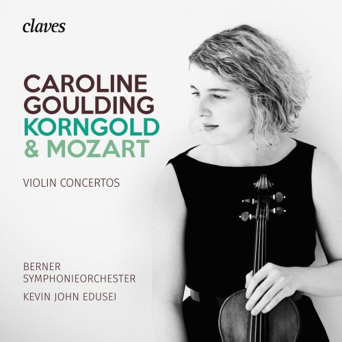 Caroline Goulding, Berner Symphonieorchester & Kevin John Edusei - Korngold & Mozart: Violin Concertos (2018)